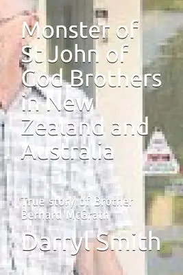 El Monstruo de los Hermanos de San Juan de Dios: Investigación sobre la verdadera historia del Hermano Bernard McGrath - Monster of Saint John of God Brothers: Research into the True story of Brother Bernard McGrath