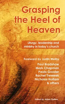 Agarrando el talón del cielo: Liturgia, liderazgo y ministerio en la Iglesia actual - Grasping the Heel of Heaven: Liturgy, Leadership and Ministry in Today's Church