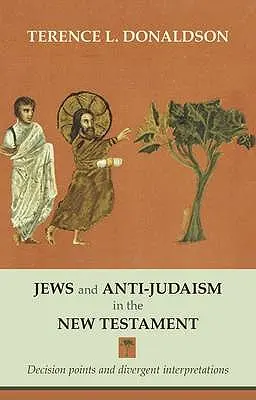 Judíos y antijudaísmo en el Nuevo Testamento: Puntos de decisión e interpretaciones divergentes - Jews and Anti-Judaism in the New Testament: Decision Points And Divergent Interpretations