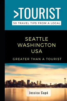 Greater Than a Tourist - Seattle Washington EE.UU.: 50 consejos de viaje de un lugareño - Greater Than a Tourist - Seattle Washington USA: 50 Travel Tips from a Local