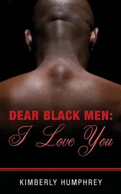 Queridos hombres negros: Os quiero - Dear Black Men: I Love You