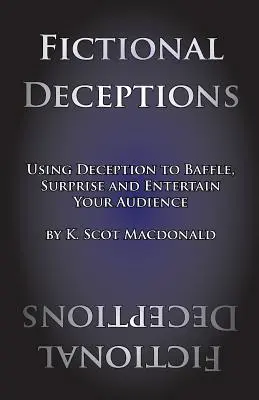 Engaños ficticios: Cómo utilizar el engaño para desconcertar, sorprender y entretener al público - Fictional Deceptions: Using Deception to Baffle, Surprise and Entertain Your Audience