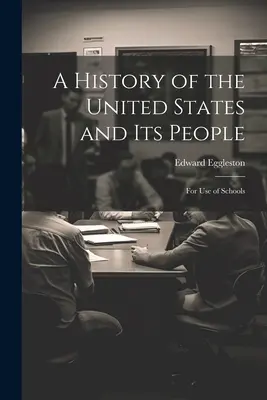 A History of the United States and Its People: Para uso de las escuelas - A History of the United States and Its People: For Use of Schools