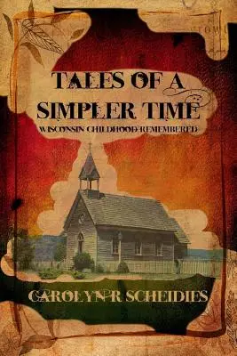 Cuentos de un tiempo más sencillo: la infancia de Wisconsin recordada - Tales of a Simpler Time: Wisconsin Childhood Remembered