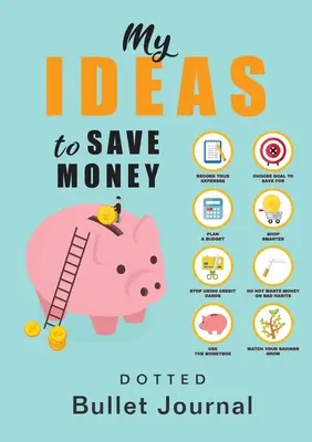 Mis ideas para ahorrar dinero - Bullet Journal punteado: A5 mediano - 5.83X8.27 - My Ideas to Save Money - Dotted Bullet Journal: Medium A5 - 5.83X8.27