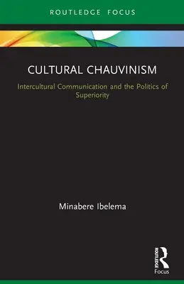 Chauvinismo cultural: la comunicación intercultural y la política de la superioridad - Cultural Chauvinism: Intercultural Communication and the Politics of Superiority