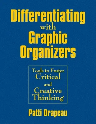 Diferenciación con organizadores gráficos: Herramientas para fomentar el pensamiento crítico y creativo - Differentiating With Graphic Organizers: Tools to Foster Critical and Creative Thinking
