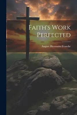 La obra de la fe perfeccionada - Faith's Work Perfected