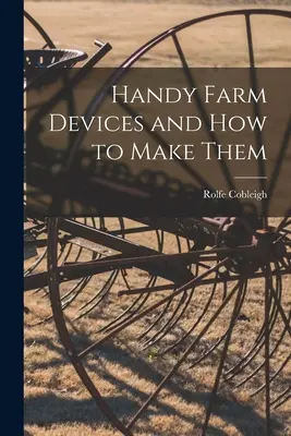 Prácticos aparatos agrícolas y cómo fabricarlos - Handy Farm Devices and how to Make Them