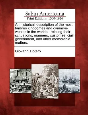 Descripción histórica de los reinos y valles más famosos del mundo: Descripción histórica de los reinos y pueblos más famosos del mundo. - An Historicall Description of the Most Famous Kingdomes and Common-Weales in the Worlde: Relating Their Scituations, Manners, Customes, Ciuill Governm