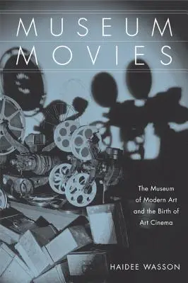 Museum Movies: El Museo de Arte Moderno y el nacimiento del cine de arte y ensayo - Museum Movies: The Museum of Modern Art and the Birth of Art Cinema