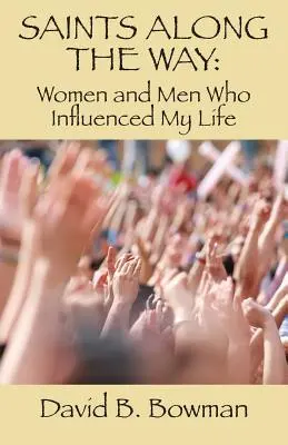 Santos en el camino: Mujeres y hombres que influyeron en mi vida - Saints Along the Way: Women and Men Who Influenced My Life