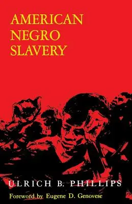 American Negro Slavery: Un estudio de la oferta, el empleo y el control de la mano de obra negra determinado por el régimen de las plantaciones - American Negro Slavery: A Survey of the Supply, Employment, and Control of Negro Labor as Determined by the Plantation Regime