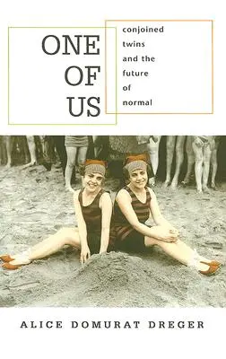 Uno de los nuestros: gemelos unidos y el futuro de la normalidad - One of Us: Conjoined Twins and the Future of Normal