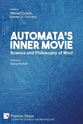 La película interior de los autómatas Ciencia y Filosofía de la Mente - Automata's Inner Movie: Science and Philosophy of Mind