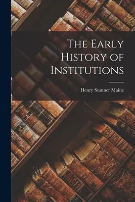 La historia antigua de las instituciones - The Early History of Institutions