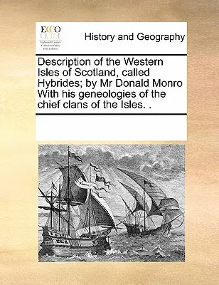 Descripción de las Islas Occidentales de Escocia, Llamadas Híbridas; Por MR Donald Monro con Sus Geneologías de los Clanes Principales de las Islas. . - Description of the Western Isles of Scotland, Called Hybrides; By MR Donald Monro with His Geneologies of the Chief Clans of the Isles. .