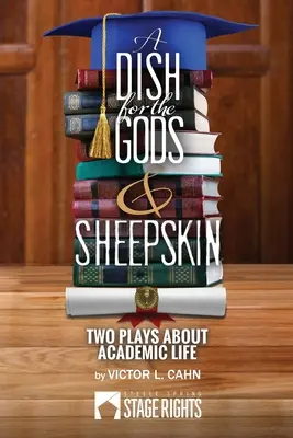 Un plato para los dioses y Piel de oveja: Dos obras sobre la vida académica - A Dish for the Gods & Sheepskin: Two Plays About Academic Life