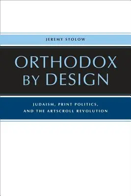 Orthodox by Design: Judaísmo, política editorial y la revolución de Artscroll - Orthodox by Design: Judaism, Print Politics, and the Artscroll Revolution