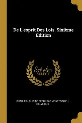 De L'esprit Des Lois, Sixime dition