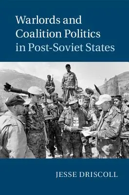 Señores de la guerra y política de coalición en los Estados postsoviéticos - Warlords and Coalition Politics in Post-Soviet States