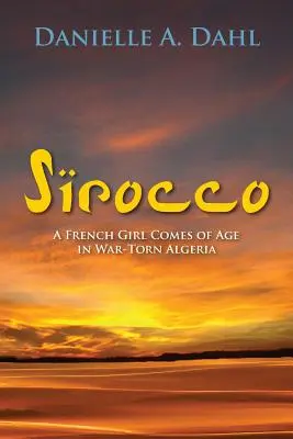 Siroco: Una niña francesa alcanza la mayoría de edad en la Argelia en guerra - Sirocco: A French Girl Comes of Age in War-Torn Algeria