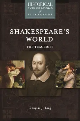 El mundo de Shakespeare: Las Tragedias: Una exploración histórica de la literatura - Shakespeare's World: The Tragedies: A Historical Exploration of Literature