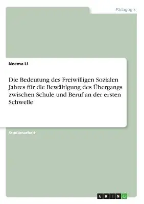 La importancia del libre albedrío social para la superación de los obstáculos entre la escuela y el trabajo en la primera infancia - Die Bedeutung des Freiwilligen Sozialen Jahres fr die Bewltigung des bergangs zwischen Schule und Beruf an der ersten Schwelle