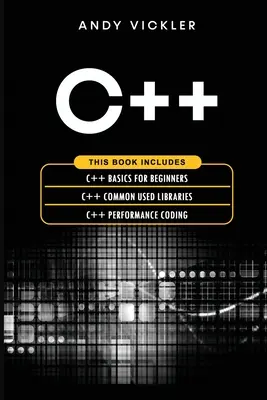 C++: Este libro incluye: C++ Básico para Principiantes + C++ Bibliotecas de Uso Común + C++ Performance Coding - C++: This book includes: C++ Basics for Beginners + C++ Common used Libraries + C++ Performance Coding