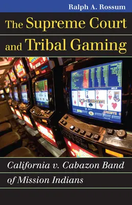 El Tribunal Supremo y los juegos de azar tribales: California contra Cabazon Band of Mission Indians - The Supreme Court and Tribal Gaming: California V. Cabazon Band of Mission Indians