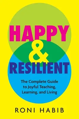 Happy & Resilient: La guía completa para enseñar, aprender y vivir con alegría - Happy & Resilient: The Complete Guide to Joyful Teaching, Learning, and Living