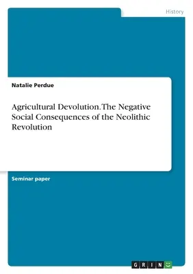 Devolución agrícola. Las consecuencias sociales negativas de la revolución neolítica - Agricultural Devolution. The Negative Social Consequences of the Neolithic Revolution