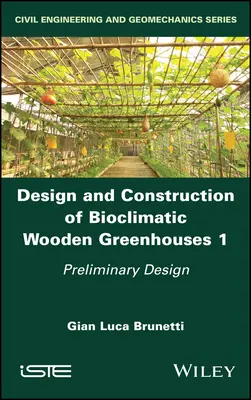 Diseño y construcción de invernaderos bioclimáticos de madera, Volumen 1: Diseño preliminar - Design and Construction of Bioclimatic Wooden Greenhouses, Volume 1: Preliminary Design