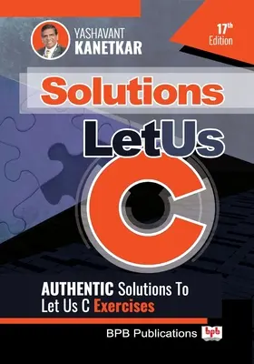 Let Us C Solutions: Soluciones Auténticas de Ejercicios de Let Us C - Let Us C Solutions: Authenticate Solutions of Let Us C Exercise