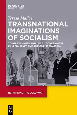 Imaginarios transnacionales del socialismo: Hermanamiento de ciudades y gobierno local en la Italia «roja» y la RDA - Transnational Imaginations of Socialism: Town Twinning and Local Government in Red