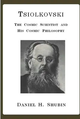 Tsiolkovski, El científico cósmico y su filosofía cósmica - Tsiolkovski, The Cosmic Scientist and His Cosmic Philosophy