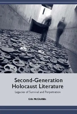 Literatura de segunda generación sobre el Holocausto: Legados de supervivencia y perpetración - Second-Generation Holocaust Literature: Legacies of Survival and Perpetration