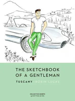 El cuaderno de bocetos de un caballero: Toscana - The Sketchbook of a Gentleman: Tuscany