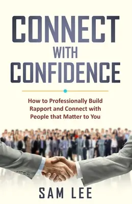 Conectar con confianza: Cómo establecer relaciones profesionales y conectar con las personas que te importan - Connect with Confidence: How to Professionally Build Rapport and Connect with People that Matter to You