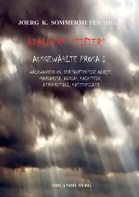 Prosa selecta de Adalbert Stifter I: Waldwanderung, Der sanftmtige Obrist, Margarita, Abdias, Kalkstein, Bergkristall, Katzensilber - Adalbert Stifters Ausgewhlte Prosa I: Waldwanderung, Der sanftmtige Obrist, Margarita, Abdias, Kalkstein, Bergkristall, Katzensilber