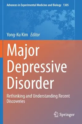 Trastorno depresivo mayor: Replanteamiento y comprensión de los descubrimientos recientes - Major Depressive Disorder: Rethinking and Understanding Recent Discoveries