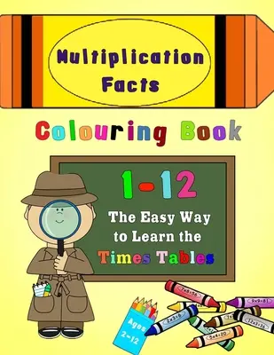 Libro para colorear de las multiplicaciones 1-12: La manera fácil de aprender las tablas de multiplicar - Multiplication Facts Colouring Book 1-12: The Easy Way to Learn the Times Tables