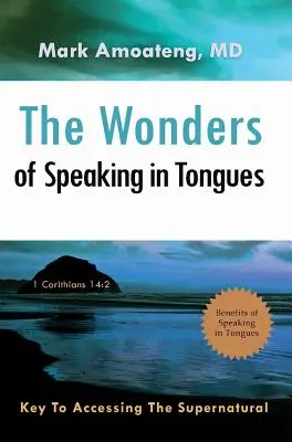 Las Maravillas de Hablar en Lenguas: La Clave Para Acceder A Lo Sobrenatural - The Wonders of Speaking in Tongues: Key To Accessing The Supernatural