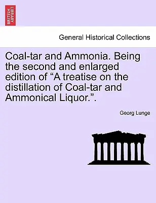 Alquitrán de hulla y amoníaco. Tratado sobre la destilación del alquitrán de hulla y del licor amoniacal». - Coal-tar and Ammonia. Being the second and enlarged edition of A treatise on the distillation of Coal-tar and Ammonical Liquor.