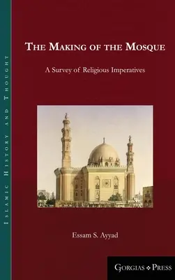 La construcción de la mezquita: Un estudio de los imperativos religiosos - The Making of the Mosque: A Survey of Religious Imperatives