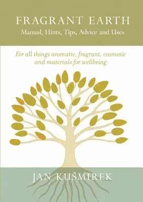 Tierra fragante: Manual, Sugerencias, Consejos y Usos - Fragrant Earth: Manual, Hints, Tips, Advice and Uses