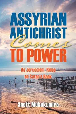 El Anticristo asirio llega al poder: Jerusalén a lomos de Satán - Assyrian Antichrist Comes To Power: As Jerusalem Rides on Satan's Back