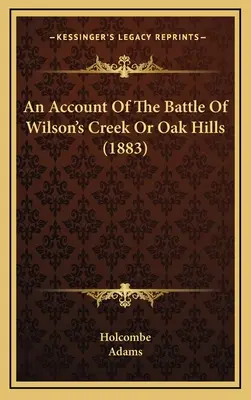 Relato de la batalla de Wilson's Creek o Oak Hills (1883) - An Account Of The Battle Of Wilson's Creek Or Oak Hills (1883)