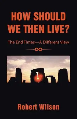 ¿Cómo debemos vivir entonces?: El fin de los tiempos: una visión diferente - How Should We Then Live?: The End Times-A Different View