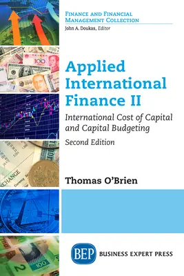 Finanzas Internacionales Aplicadas II, Segunda Edición: Coste internacional del capital y presupuestación del capital - Applied International Finance II, Second Edition: International Cost of Capital and Capital Budgeting